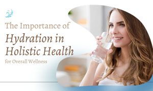 Importance Of Hydration For Overall Health
