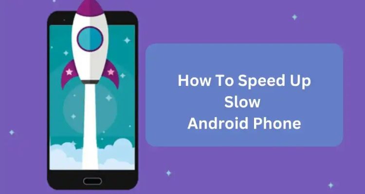 Speed Up Slow Android Devices Now and Enjoy Smooth Performance