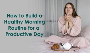 Build A Strong Morning Routine for Success